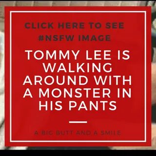Tommy Lee's Penis Is A Monster A Big Butt And A Smile