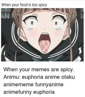 When Your Food Is Too Spicy When Your Memes Are Spicy Animu 