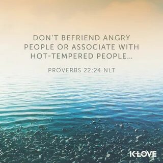K-LOVE's Verse of the Day. Don't befriend angry people or as