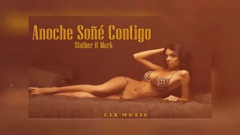 Anoche SoÃ±Ã© Contigo - Slather & Mark (CIX MUSIC) - YouTube
