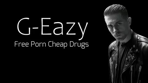 G-Eazy "Free Porn, Cheap Drugs" (Lyrics) - YouTube
