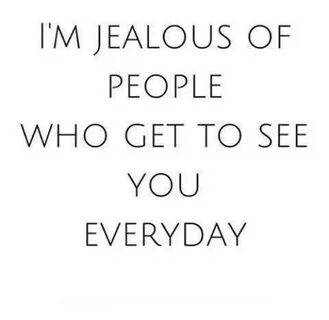 Image result for i'm jealous of the people Im jealous, Quote