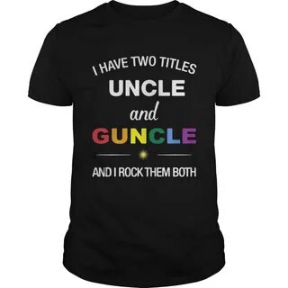 I have two titles uncle and guncle and I rock them both shir