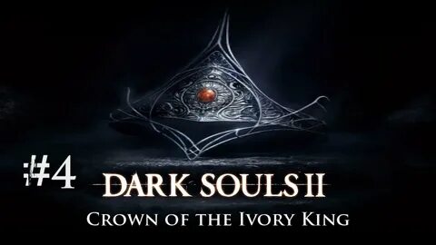 Dark Souls 2: Crown of the Ivory King Blind Playthrough Part