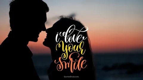 I love your smile - QuotesBook