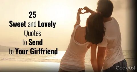 25 Sweet and Lovely Quotes to Send to Your Girlfriend Love m