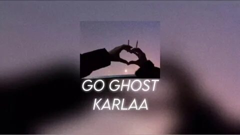 go ghost- karlaa ( s l o w e d ) - YouTube