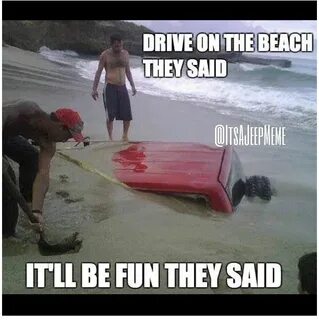 they said it'll be fun Jeep memes, Funny, Beach