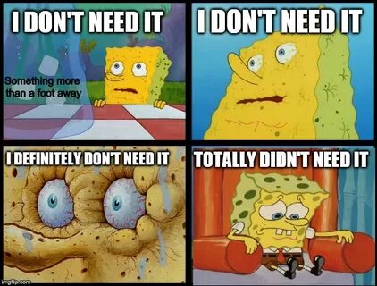 Spongebob - "I Don't Need It" (by Henry-C) - Imgflip
