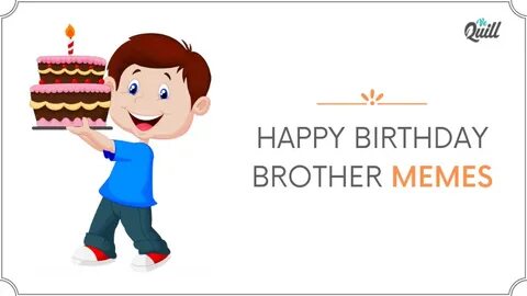Happy Birthday Brother Meme 25 Funny Birthday Memes For Brot