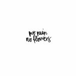 No rain, No flowers' Flower quotes, Flowers quotes tumblr, Q