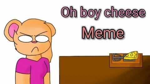 OH BOY CHEESE!!!! Meme// ft. Mousy - YouTube