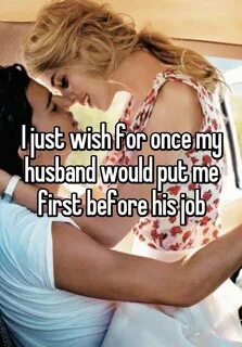 I just wish for once my husband would put me first before hi