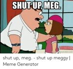SHUTUP MEG wP Ratornet Shut Up Meg - Shut Up Meggy Meme Gene