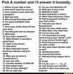 Pick A number and i'll answer it honestly. 1. Which of your 