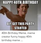 🐣 25+ Best Memes About Funny Happy 40Th Birthday Funny Happy