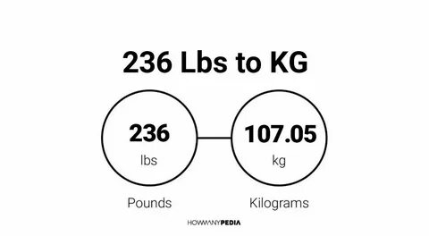 236 Lbs to KG - Howmanypedia.com