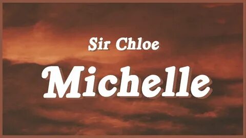 Sir Chloe - Michelle (Lyrics) l Michelle, Michelle You are a