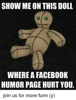 SHOW ME ON THIS DOLL WHERE a FACEBOOK HUMOR PAGE HURT YOU Jo