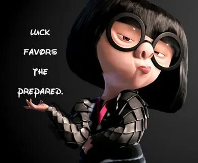 luck favors the prepared. -edna mode #theincredibles Disney 