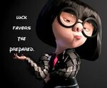 luck favors the prepared. -edna mode #theincredibles Disney 