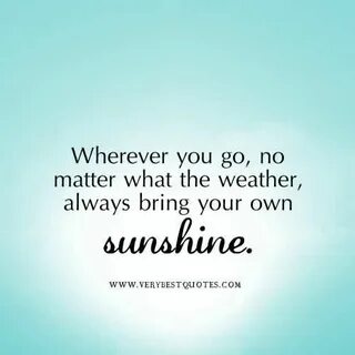 Always bring your own Sunshine. www.Skymosity.com Happy quot