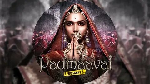 PADMAAVAT - All Songs Lyrics & Videos Sanjay Leela Bhansali