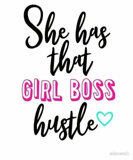 She Has That Girl Boss Hustle Girl boss quotes business, Gir