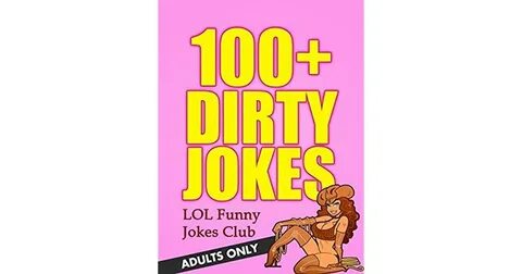 100+ Dirty Jokes for Adults Only!: Dirty Jokes, Adult Humor,