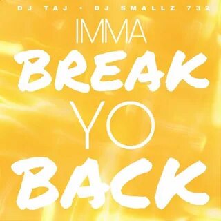DJ Taj - Imma Break Yo Back Lyrics Musixmatch