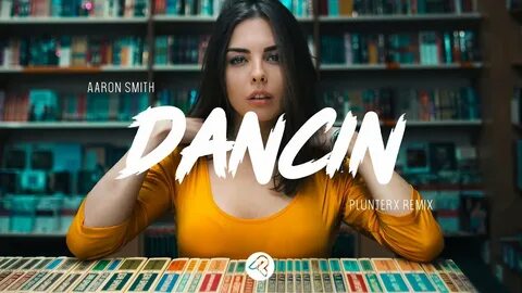Aaron Smith - Dancin (PlunterX Remix) - YouTube