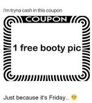I'm Tryna Cash in This Coupon COUPON 1 Free Booty Pic SmuS J
