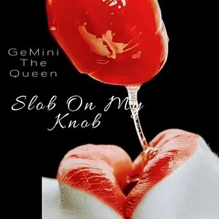 Slob on My Knob by GeMini The Queen on TIDAL