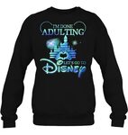 I'm Done Adulting Let's Go To Disney T-Shirt - TeeNavi