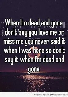 im dead im gone - Google Search Song qoutes, Quotes, Dont lo