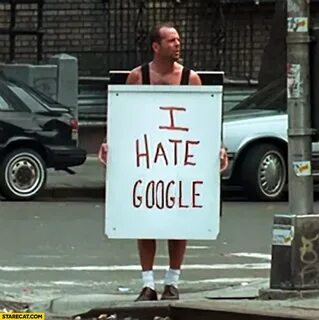 I hate Google Bruce Willis I hate everybody StareCat.com