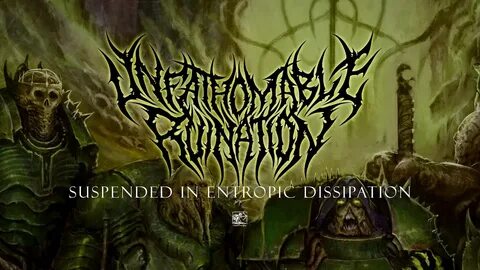 Unfathomable Ruination "Suspended In Entropic Dissipation" -