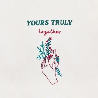 Yours Truly - Together (New Music) - Depth Magazine