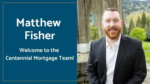 Welcoming Matthew Fisher to the Centennial Mortgage Team