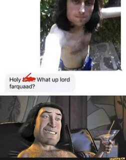Holy What up lord farquaad?