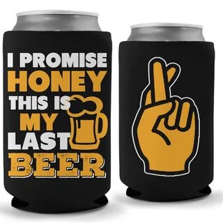 I Promise Honey This Is My Last Beer Koozie Koozies, Beer ko