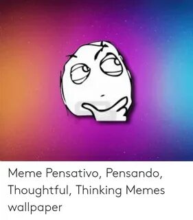 Meme Pensativo Pensando Thoughtful Thinking Memes Wallpaper 