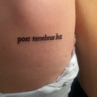 tattoo: post tenebras lux (after darkness, light) Love. Tatt