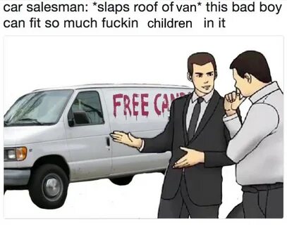 Slaps roof of...* Used car Salesman memes LOL. - Otherground