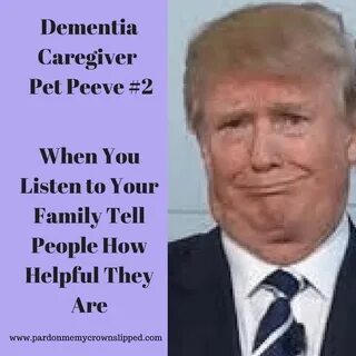 trump meme dementia caregiver pet peeves #dementiacaregivers