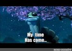 Мем: "My time Has come..." - Все шаблоны - Meme-arsenal.com