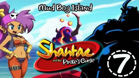 7 Shantae and the Pirate's Curse 100%: Mud Bog Island - YouT