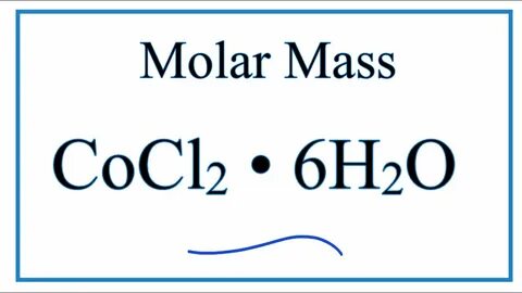 Molar Mass / Molecular Weight of CoCl2 * 6H2O - YouTube