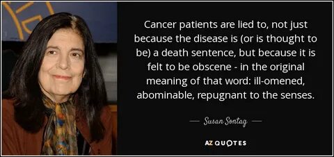 Susan Sontag quote: Cancer patients are lied to, not just be