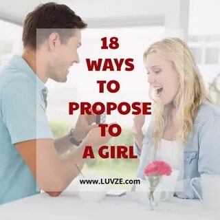 How To Propose To A Girl: 18 ROMANTIC & MEMORABLE WAYS Best 
